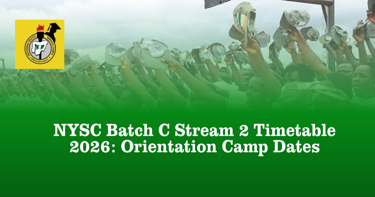 NYSC Batch C Stream 2 Timetable 2026: Orientation Camp Dates