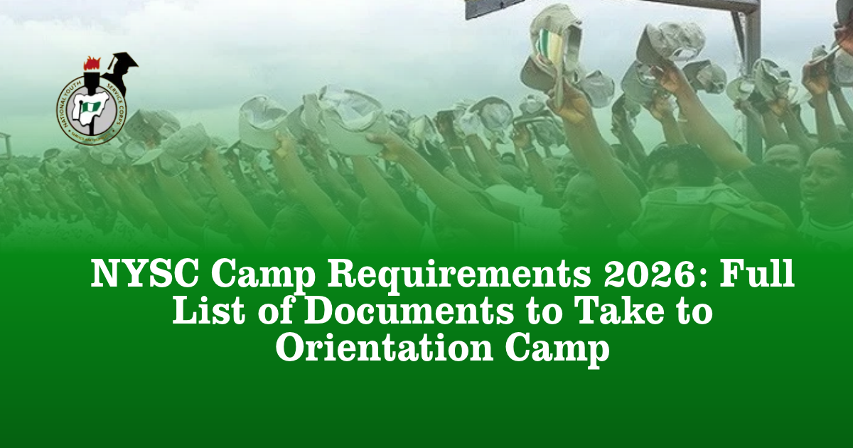 NYSC Camp Requirements 2026: Full List of Documents to Take to Orientation Camp